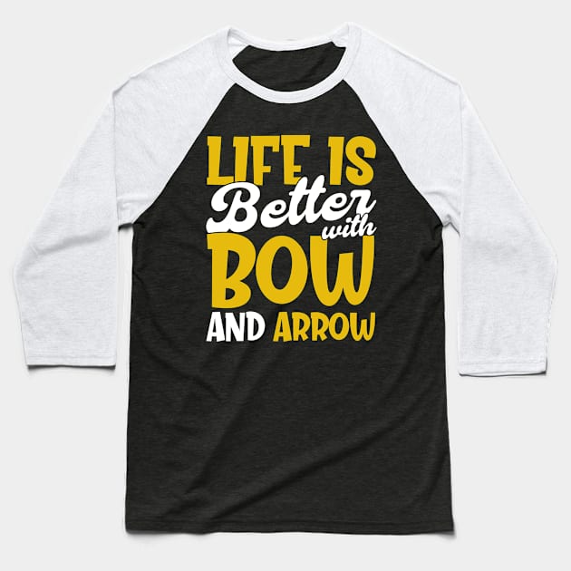 Life Is Better With Bow And Arrow Archers Archery Girl Baseball T-Shirt by Toeffishirts